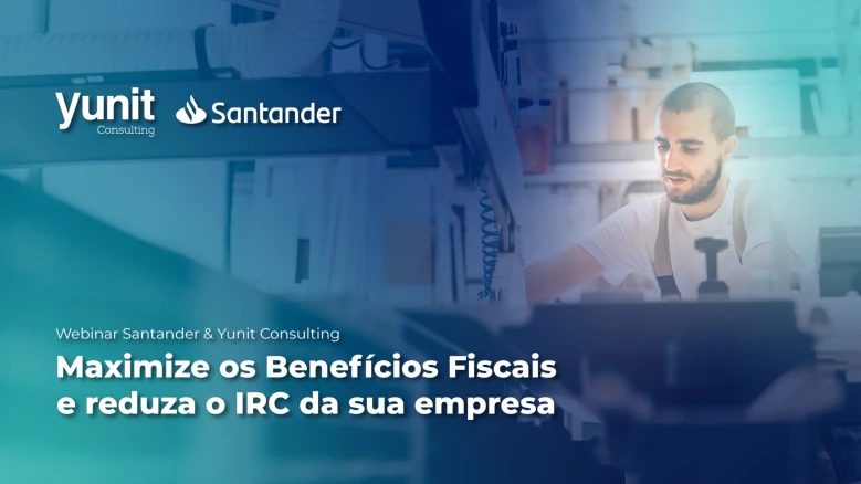 Webinar Yunit & Santander | Maximize os Benefícios Fiscais e reduza o IRC da sua empresa