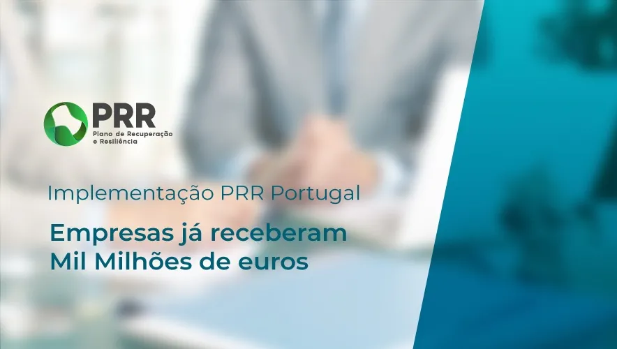 Implementação PRR em Portugal: Empresas já receberam Mil Milhões de euros