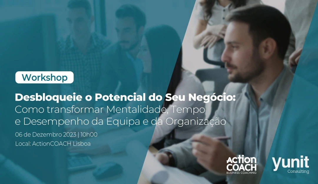 Workshop Desbloqueie o Potencial do Seu Negócio: Transformando Mentalidade, Tempo e Desempenho da Equipa e da Organização