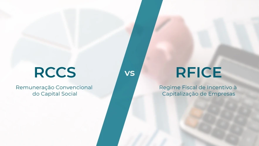 Remuneração Convencional do Capital Social (RCCS) vs Regime Fiscal de Incentivo à Capitalização de Empresas (ICE). Quais as principais diferenças?