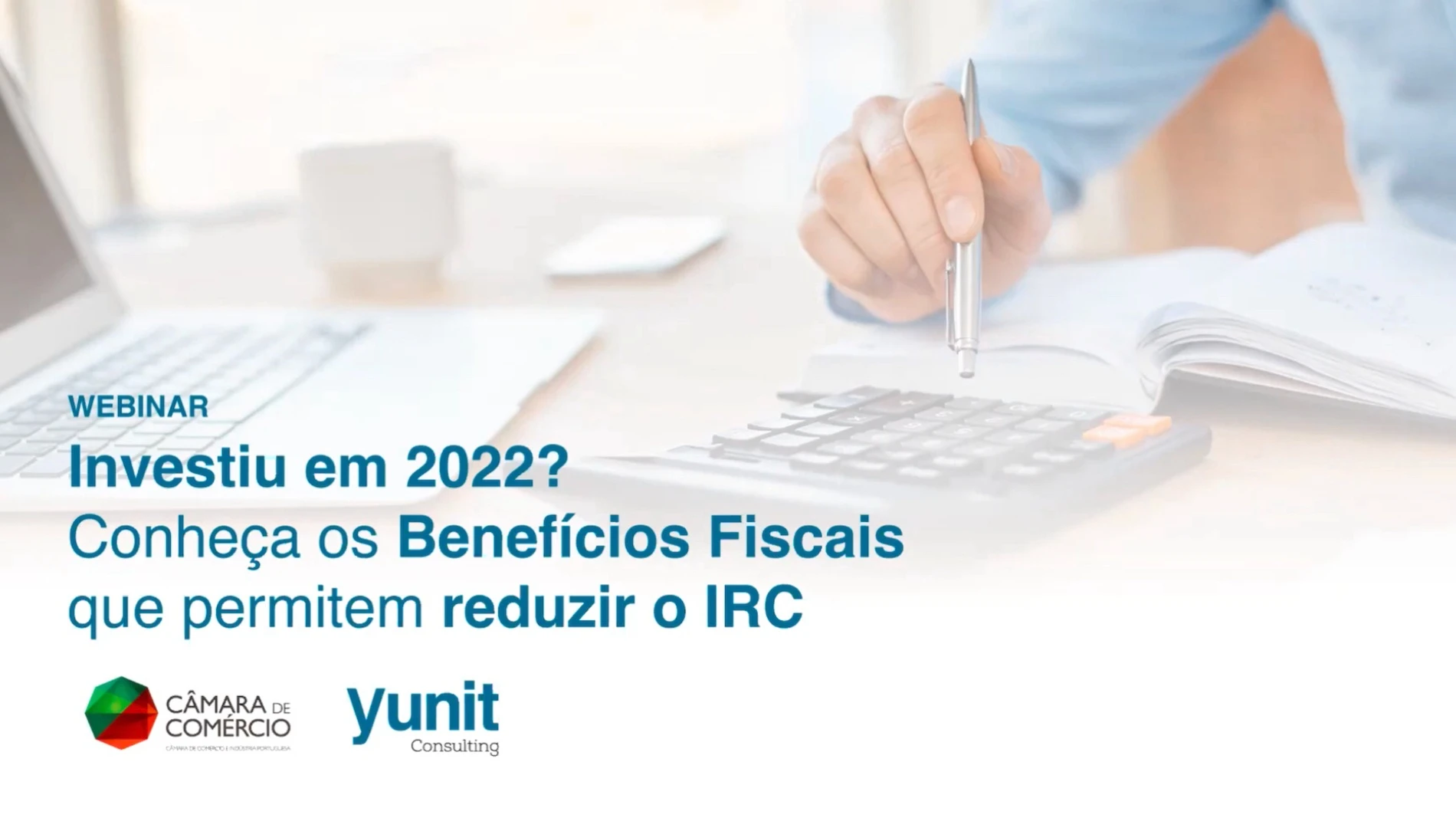 Webinar - Investiu em 2022? Conheça os Benefícios Fiscais que permitem reduzir o IRC