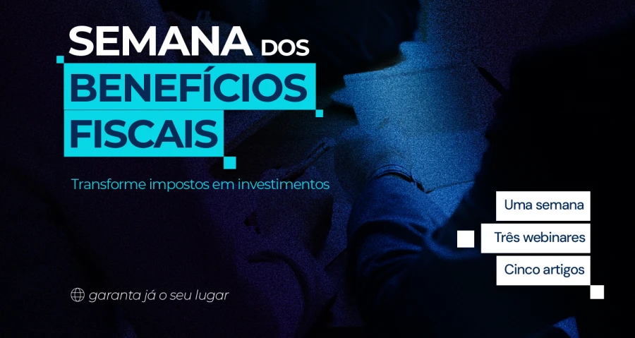 Semana dos Benefícios Fiscais: Maximize a Recuperação do seu Investimento