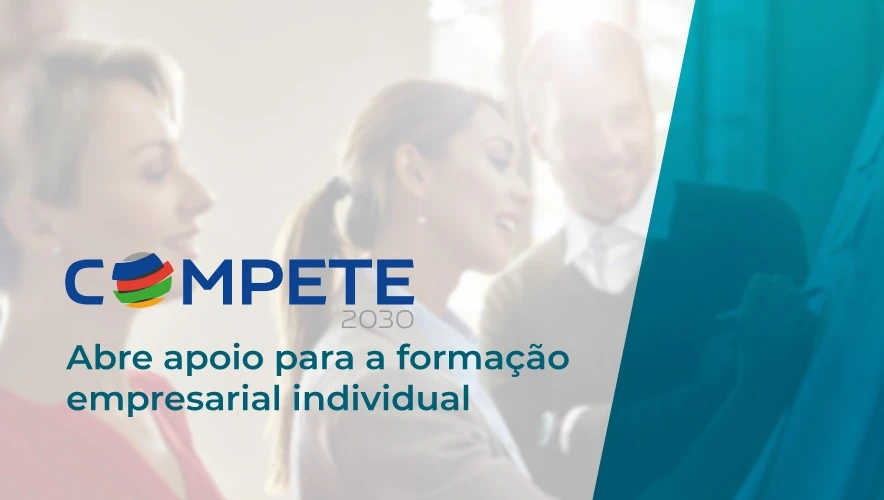 COMPETE 2030 abre apoio para a formação empresarial individual