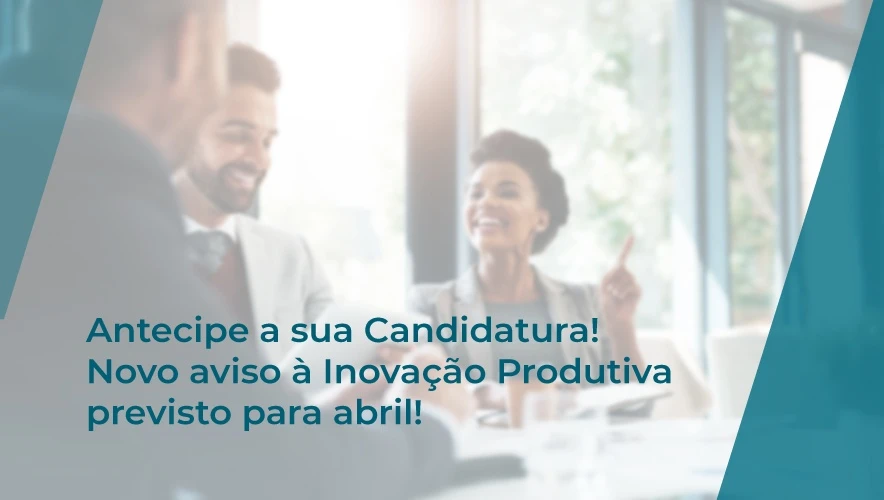 SI Inovação Produtiva - Abertura Candidaturas Portugal 2030