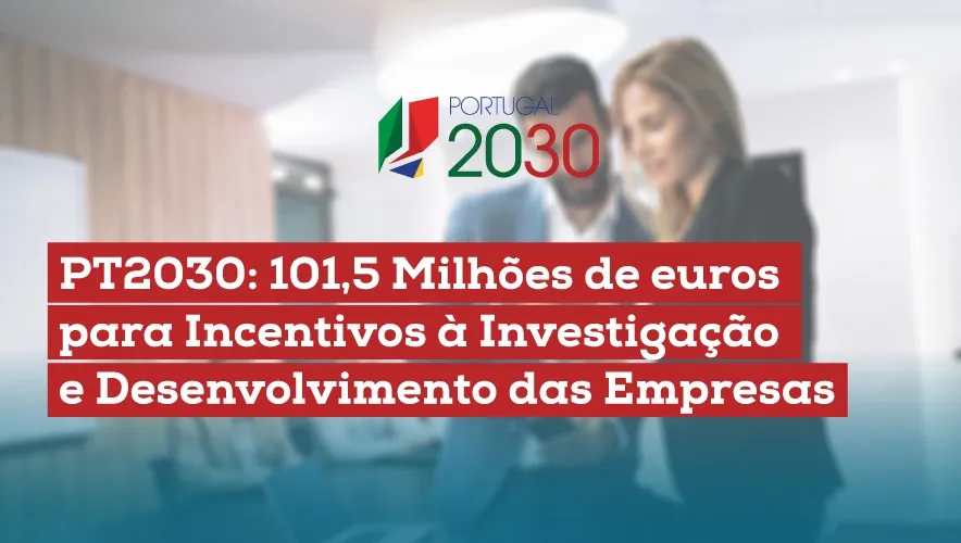 PT2030: 101,5 Milhões de euros para Incentivos à Investigação e Desenvolvimento das Empresas