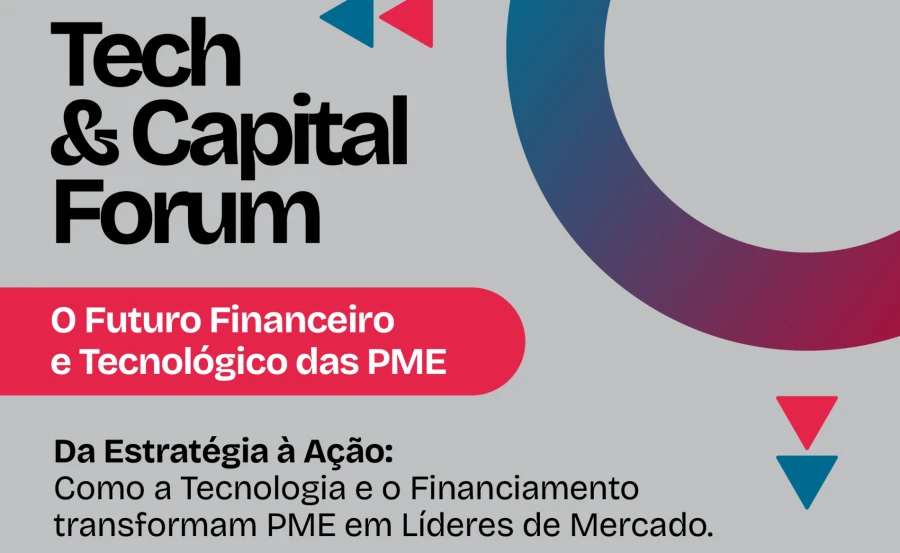 TECH & CAPITAL FORUM | O Futuro Financeiro e Tecnológico das PME