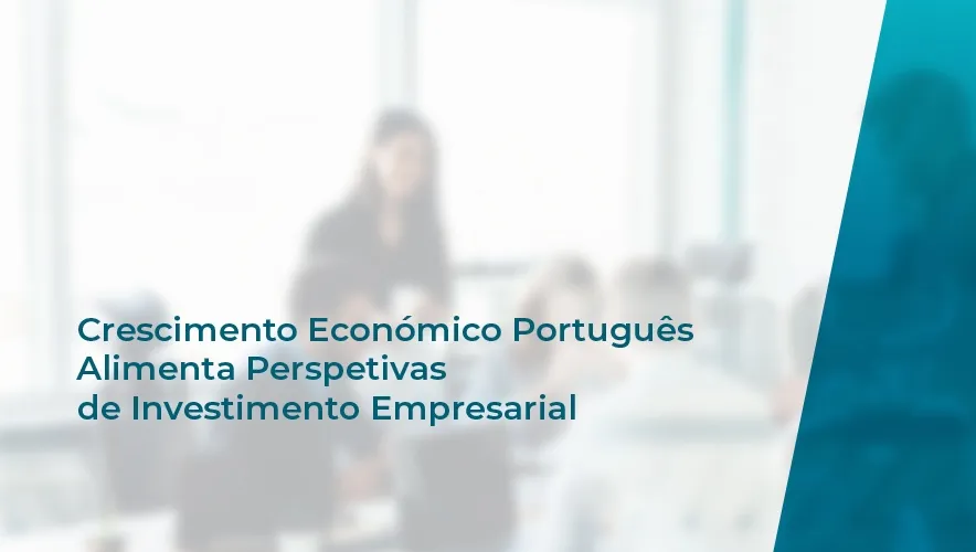 Crescimento Económico Português Alimenta Perspetivas de Investimento Empresarial