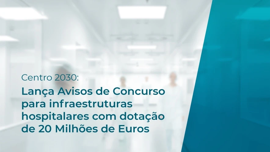 Centro 2030 lança Avisos de Concurso para infraestruturas hospitalares com dotação de 20 Milhões de Euros 